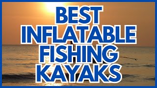 5 Best Inflatable Fishing Kayaks of 2024 [upl. by Ellebanna]