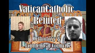 MHFMVaticanCatholic Refuted on Orthodoxy amp Ecumenical Councils  When LARPing goes Wrong [upl. by Nylrats]