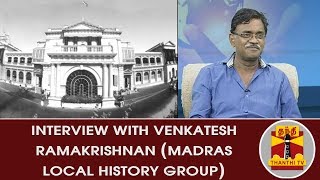 Interview With Venkatesh Ramakrishnan MADRAS LOCAL HISTORY Group  Inaiya Thalaimurai [upl. by Jeanna]