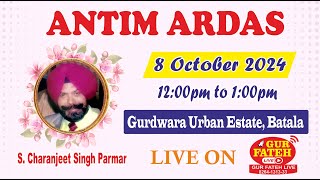 Live No 697  ANTIM ARDAS  S Charanjeet Singh Parmar  Gurdwara Urban Estate Batala  081024 [upl. by Bobby]