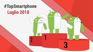 Migliori Smartphone Android Luglio 2018 TopSmartphone TuttoAndroid [upl. by Foster128]