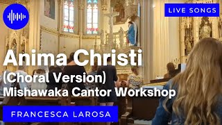 Anima Christi  Francesca LaRosa  Choir Version Saint Monicas Cantor Workshop Mishawaka IN [upl. by Ruy]