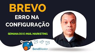 MAIS UM ERRO NA CONFIGURAÇÃO DO BREVO NO SENDBLASTER [upl. by Nerb425]