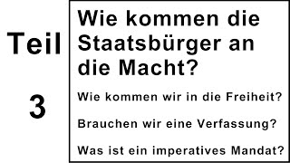 3 Teil  Wie kommen die Staatsbürger an die Macht  Wie kommen wir in die Freiheit  230224 [upl. by Enneirda345]