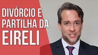 DIVÓRCIO E PARTILHA DA EIRELI  Direito Empresarial [upl. by Rufus157]