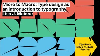 Micro to Macro Type design as an introduction to typography  Lisa J Maione  ATypI 2023 Paris [upl. by Aneleh]