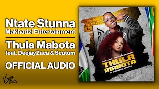 Ntate Stunna amp Makhadzi Entertainment  Thula Mabota feat DeejayZaca amp Scutum  Official Audio [upl. by Euqinomod]