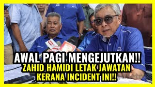 AWAL PAGI MENGEJUTKAN ZAHID HAMIDI LETAK JAWATAN KERANA INCIDENT INI [upl. by Illek]