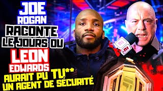 🔴Le jour ou Joe ROGAN a éviter à Leon EDWARDS de FUMER un agent de sécurité 😱Il raconte [upl. by Kenwee812]