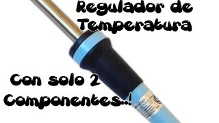 Regulador de Temperatura Muy Facil Para Cautin con Solo 2 Componentes ProyectosSimples [upl. by Gavrila]