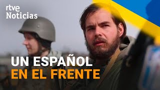 Un ESPAÑOL en las FILAS de ZELENSKI quotLos ucranianos no se rendirán en la vidaquot  RTVE Noticias [upl. by Gothurd]