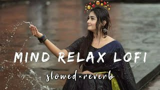 Mind Fresh Mashup❤ Slow amp reverb Arjjit Singh Love Song Heart Touching Mashup😞 [upl. by Mattie]