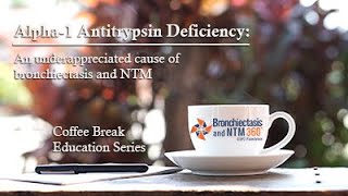 Alpha1 Antitrypsin Deficiency An underappreciated cause of bronchiectasis and NTM [upl. by Ehrenberg]