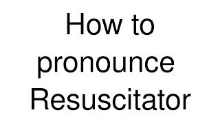 How to Pronounce correctly Resuscitator [upl. by Foskett]