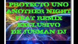 ANOTHER NIGHT  PROYECTO UNO  REMIX OFICIAL DE JUSMAN DJwmv [upl. by Isherwood]