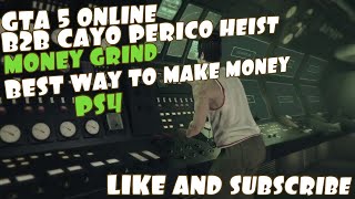 GTA 5 ONLINE B2B CAYO PERICO HEIST MONEY GRINDBEST WAY TO MAKE MONEYPS4 [upl. by Aivalf]