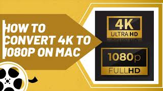 How to Convert 4K to 1080P on Mac Convert Video to Any Format Including MP4 iPhone etc [upl. by Noiram144]