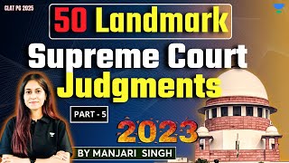 50 Landmark Supreme Court Judgments of 2023 Part5  Important for CLAT PG 2025  LLM Exams [upl. by Clifford927]