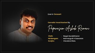 Papanasam Ashok Ramani  Carnatic Vocal Kacheri  Live in Concert  carnaticprapancha [upl. by Toby]