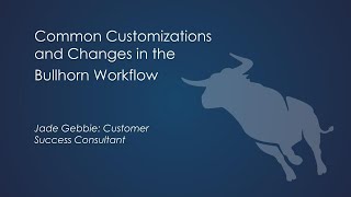 Common Customizations and Changes in the Bullhorn Workflow [upl. by Coates541]