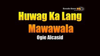 Huwag Ka Lang Mawawala  Ogie Alcasid KARAOKE [upl. by Attelrahc]