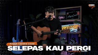 SELEPAS KAU PERGI  LALUNA  ANGGA CANDRA COVER [upl. by Ansley]