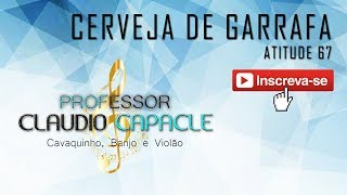 Cerveja de Garrafa  Atitude 67  SIMPLIFICADA  CAVAQUINHO  PROFESSOR CLAUDIO CAPACLE [upl. by Raycher]