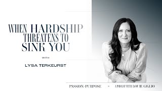 When Hardship Threatens to Sink You with Lysa TerKeurst [upl. by Anitsrhc]