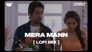 Mera Mann Kehne Laga  Lofi Mix   Lofi 8822  Nautanki Saala  Ayushmann KhurranaKunaal [upl. by Donni]