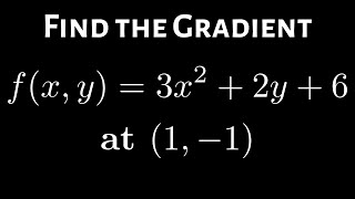 Finding the Gradient of a Multivariate Function fx y  3x2  y  6 at 1 1 [upl. by Tacy]