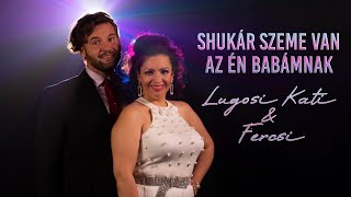 Lugosi Kati és Szigeti Fercsi  Shukár szeme van az én babámnak Official Music Video [upl. by Nelyk836]