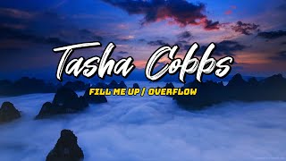 Tasha Cobbs  Fill Me Up Overflow Lyric [upl. by Dede456]