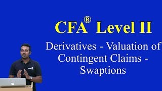 2017 CFA Level II Derivatives  Valuation of Contingent Claims  Swaptions [upl. by Kindig]