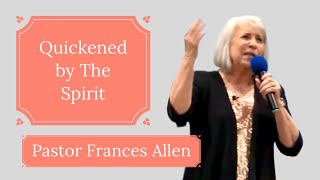 Quickened by The Spirit  Pastor Frances Allen [upl. by Cooper]