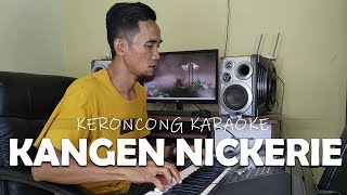 KANGEN NICKERIE cover KERONCONG KARAOKE MAK NYUS [upl. by Ennovahc406]