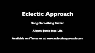 Eclectic Approach Music  Something Better [upl. by Ireva]