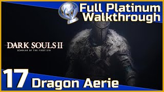 Dark Souls II Full Platinum Walkthrough  17  Dragon Aerie [upl. by Guthrey839]