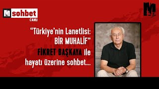 quotTürkiyenin Lanetlisi Bir Muhalifquot Fikret Başkaya ile hayatı üzerine sohbet [upl. by Lanaj]