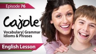 Daily Video vocabulary  Episode  76  Cajole English Lesson [upl. by Gower184]