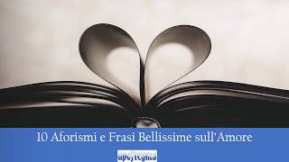 10 Aforismi e Frasi Bellissime sullAmore [upl. by Ybreh923]