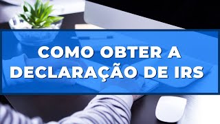 🔵 Como Obter a Declaração de IRS 🔵 [upl. by Atinehc627]