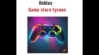 Roblox  Game Store Tycoon 1 [upl. by Hpeseoj]