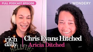 Chris Evans Hitched  Aricia Ditched  Rich and Daily  Podcast [upl. by Shedd]