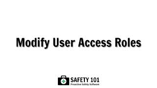 Modify User Access Roles  Safety 101 Proactive Safety Software [upl. by Eunice229]