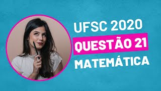 VESTIBULAR UFSC 2020  QUESTÃO 21 MATEMÁTICA [upl. by Attenyl]