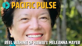 Pacific Pulse 405  Reel Wāhine of Hawaii Meleanna Aluli Meyer [upl. by Noiram]