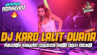 DJ KARO LALIT DUANA BOXING MEDAN  JUNGLE DUTCH FULL BASS PALING MENYALA ABANGKU 2024 [upl. by Salomone947]