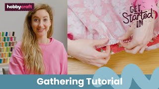 Gathering Tutorial  Get Started in Sewing  Hobbycraft [upl. by Stormi]