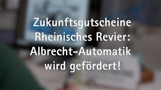 Zukunftsgutscheine Rheinisches Revier  AlbrechtAutomatik wird gefördert [upl. by Oneida889]