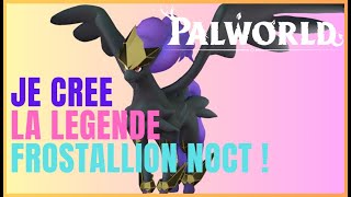 JE CREE LE PAL LE PLUS RARE DU JEU PALWORLD  FROSTALLION NOCT [upl. by Grannia]